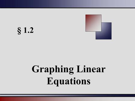§ 1.2 Graphing Linear Equations. Martin-Gay, Beginning and Intermediate Algebra, 4ed 22 Linear Equation in Two Variables A linear equation in two variables.