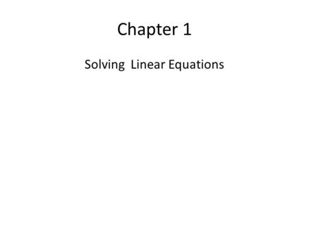 Chapter 1 Solving Linear Equations. 1.1 Solving Simple Equations.