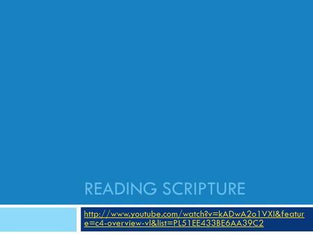 READING SCRIPTURE  e=c4-overview-vl&list=PL51EE433BE6AA39C2.