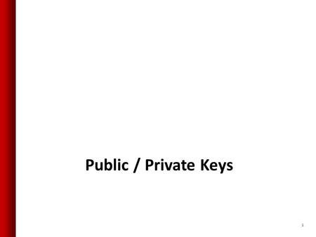 Public / Private Keys 1. 1976 was a big year… DES: Adopted as an encryption standard by the US government. It was an open standard. The NSA calls it “One.