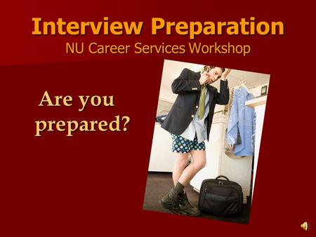 Interview Preparation NU Career Services Workshop Are you prepared?