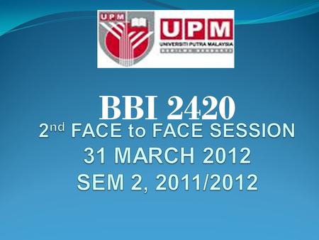 2nd FACE to FACE SESSION 31 MARCH 2012 SEM 2, 2011/2012