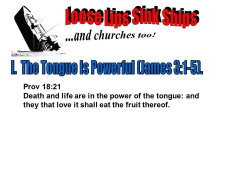 Prov 18:21 Death and life are in the power of the tongue: and they that love it shall eat the fruit thereof.