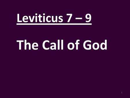 1 Leviticus 7 – 9 The Call of God. 2 Leviticus 8:22-24 22 He then presented the other ram, the ram for the ordination, and Aaron and his sons laid their.