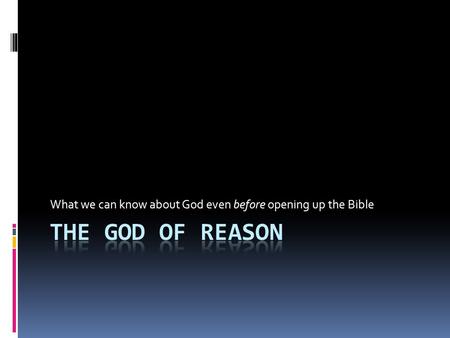 What we can know about God even before opening up the Bible.