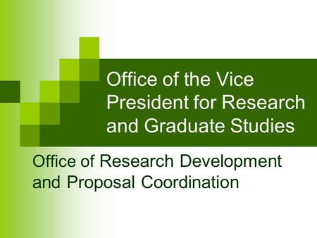 Office of the Vice President for Research and Graduate Studies Office of Research Development and Proposal Coordination.