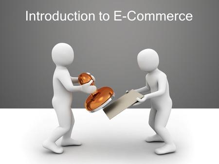 Introduction to E-Commerce. Define e-commerce in your own words.