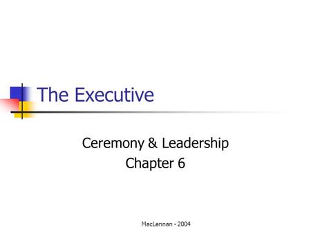 MacLennan - 2004 The Executive Ceremony & Leadership Chapter 6.