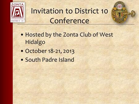 Invitation to District 10 Conference Hosted by the Zonta Club of West Hidalgo October 18-21, 2013 South Padre Island.