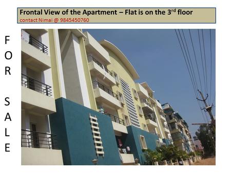 Frontal View of the Apartment – Flat is on the 3 rd floor contact 9845450760 FORSALEFORSALE.