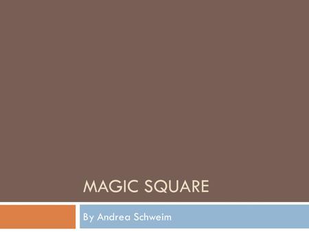 Magic Square By Andrea Schweim.