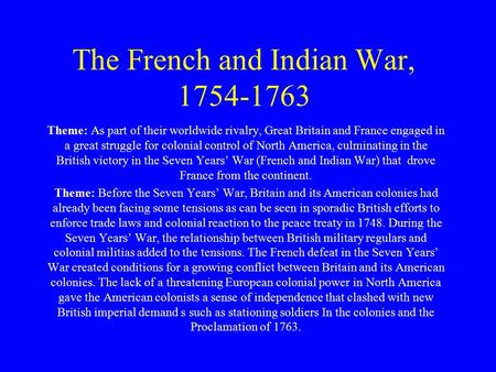 The French and Indian War, 1754-1763 Theme: As part of their worldwide rivalry, Great Britain and France engaged in a great struggle for colonial control.