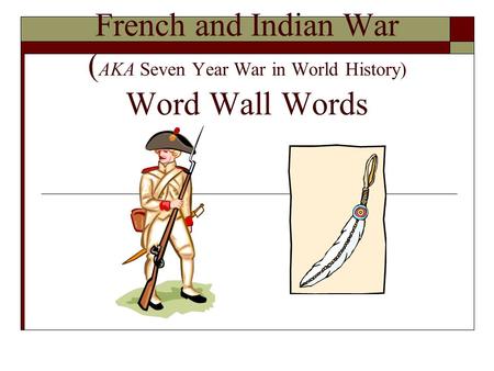 French and Indian War The final war, won by the British, which decided who would control the northern and eastern parts of North America, resulted in large.