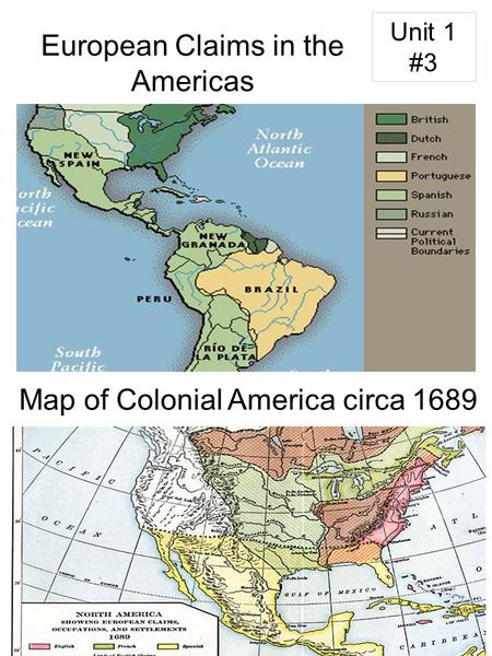 European Claims in the Americas Unit 1 #3 Map of Colonial America circa 1689.