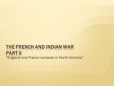 “England and France compete in North America”.  The war was the product of a clash between the French and English over colonial territory and wealth.