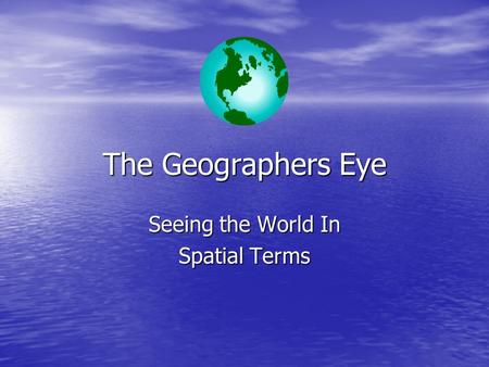 The Geographers Eye Seeing the World In Spatial Terms.