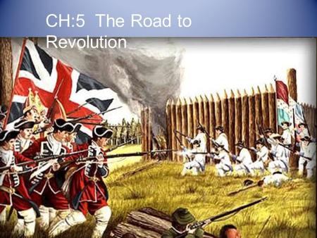 CH:5 The Road to Revolution. Standards 8.16 Explain how the practice of salutary neglect, experience with self-government, and wide spread ownership of.