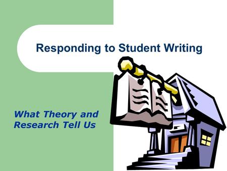 Responding to Student Writing What Theory and Research Tell Us.