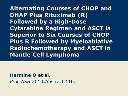Alternating Courses of CHOP and DHAP Plus Rituximab (R) Followed by a High-Dose Cytarabine Regimen and ASCT is Superior to Six Courses of CHOP Plus R Followed.
