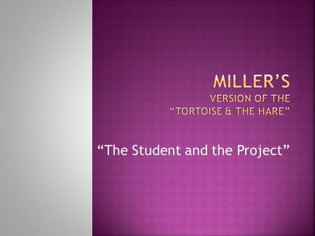 “The Student and the Project”. There once was a student named Jane who loved Social Studies, especially her favorite teacher Mrs. Miller! Mrs. Miller.