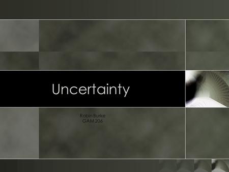 Uncertainty Robin Burke GAM 206. Outline o Quiz (30 min) o Uncertainty o Lots o Dice.