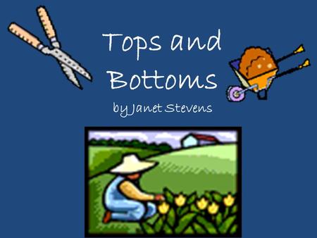 Tops and Bottoms by Janet Stevens. 1. What does Bear do while Hare and his family plant, water, and weed?
