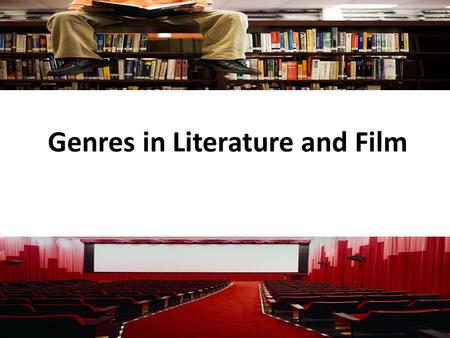 Genres in Literature and Film. Genres a category of artistic, musical, or literary composition characterized by a particular style, form, or content French.