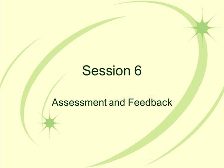 Session 6 Assessment and Feedback. Looking Back, Last Session This year we have covered: –Explicit Instruction –Teaching Strategies Through Explicit Instruction.