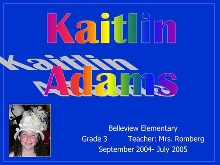 Belleview Elementary Grade 3 Teacher: Mrs. Romberg September 2004- July 2005.