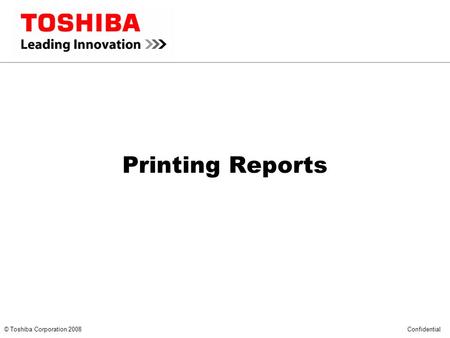 *** CONFIDENTIAL *** © Toshiba Corporation 2008 Confidential Printing Reports.