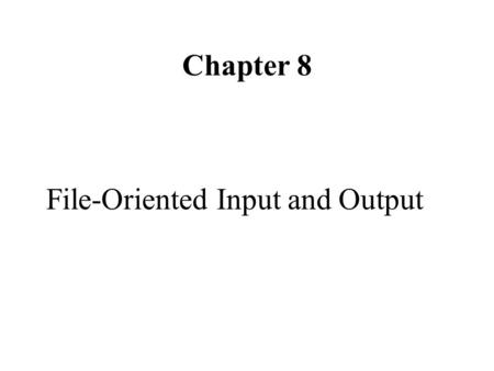 Chapter 8 File-Oriented Input and Output. 8.1 INTRODUCTION a file can also be designed to store data. We can easily update files, A data file as input.