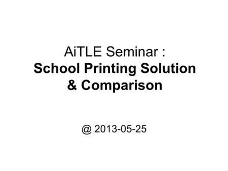 AiTLE Seminar : School Printing Solution & 2013-05-25.