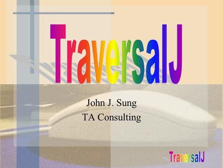 John J. Sung TA Consulting. Motivation for TraversalJ KL Enterprises identified AOP Enter into the AOP market early Add value by adding traversals to.