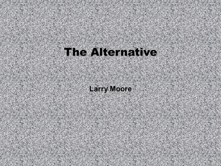 The Alternative Larry Moore. 5 Nodes and Variant Input File Sizes Hadoop Alternative.