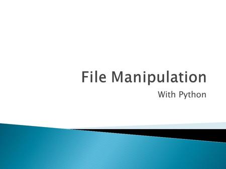 With Python.  One of the most useful abilities of programming is the ability to manipulate files.  Python’s operations for file management are relatively.