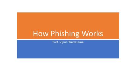 How Phishing Works Prof. Vipul Chudasama.