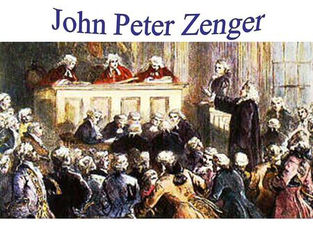 “John Peter Zenger arrived in New York from Germany in 1710 and served an apprenticeship to William Bradford, printer of the New York Gazette.”