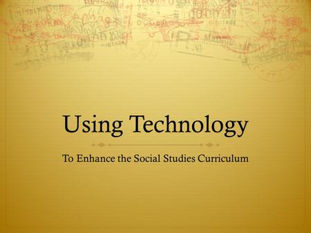 Using Technology To Enhance the Social Studies Curriculum.