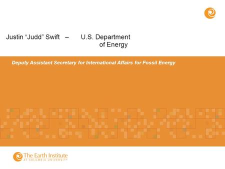 Deputy Assistant Secretary for International Affairs for Fossil Energy Justin “Judd” Swift – U.S. Department of Energy.