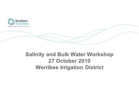 Salinity and Bulk Water Workshop 27 October 2010 Werribee Irrigation District.