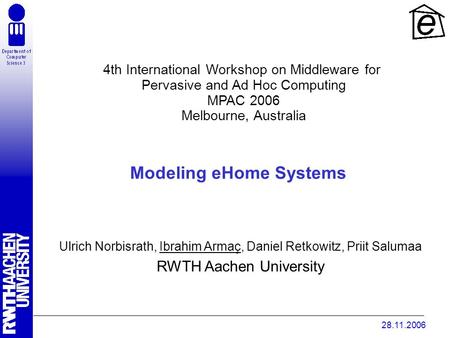 28.11.2006 Ulrich Norbisrath, Ibrahim Armaç, Daniel Retkowitz, Priit Salumaa RWTH Aachen University Modeling eHome Systems 4th International Workshop on.