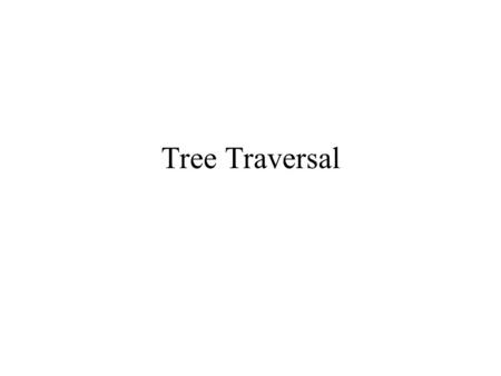 Tree Traversal.