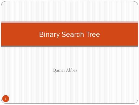 Binary Search Tree Qamar Abbas.