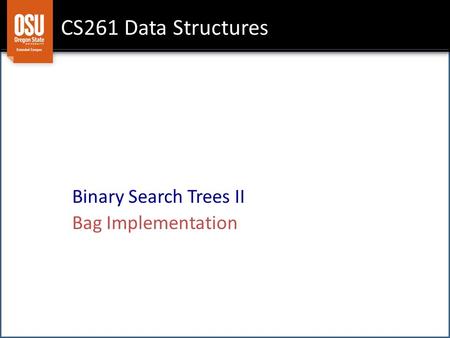 CS261 Data Structures Binary Search Trees II Bag Implementation.