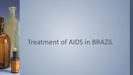 Treatment of AIDS in BRAZIL. ›Which nation has fared the best in response to the world’s Aids Epidemic? › It's not the United States; it's not China,