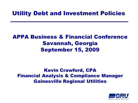 APPA Business & Financial Conference Savannah, Georgia September 15, 2009 Kevin Crawford, CPA Financial Analysis & Compliance Manager Gainesville Regional.