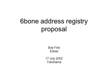 6bone address registry proposal Bob Fink ESnet 17 July 2002 Yokohama.