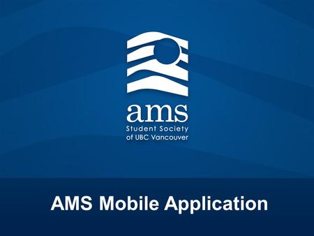 AMS Mobile Application. Background New ways to communication Appropriate platforms Found OohLaLa Specializes in apps for Student Society’s.