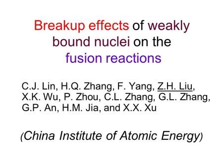 Breakup effects of weakly bound nuclei on the fusion reactions C.J. Lin, H.Q. Zhang, F. Yang, Z.H. Liu, X.K. Wu, P. Zhou, C.L. Zhang, G.L. Zhang, G.P.