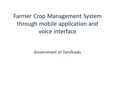 Farmer Crop Management System through mobile application and voice interface Government of Tamilnadu.